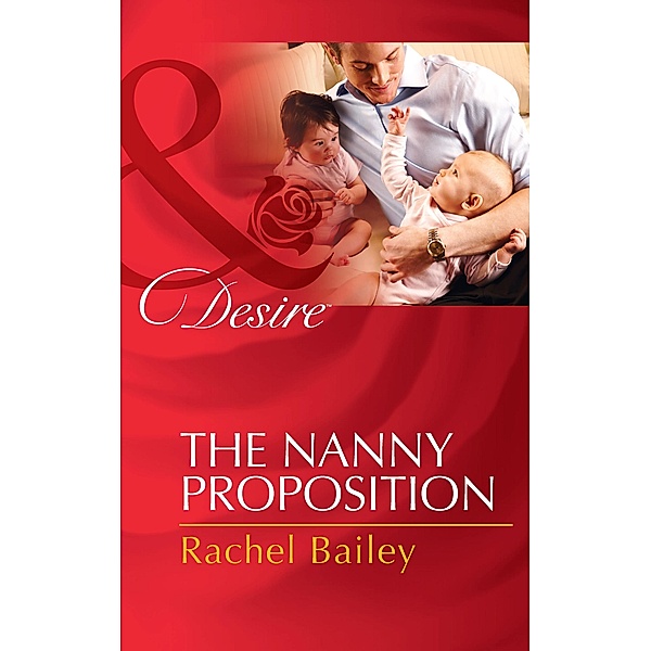 The Nanny Proposition (Mills & Boon Desire), Rachel Bailey