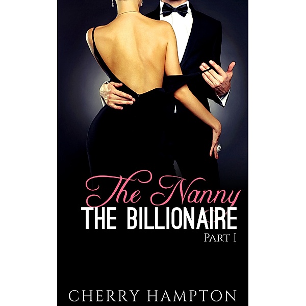 The Nanny, the Billionaire: Part I (New Adult Billionaire Erom Series, #1) / New Adult Billionaire Erom Series, Cherry Hampton