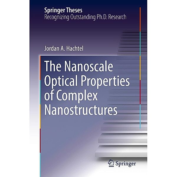 The Nanoscale Optical Properties of Complex Nanostructures / Springer Theses, Jordan A. Hachtel