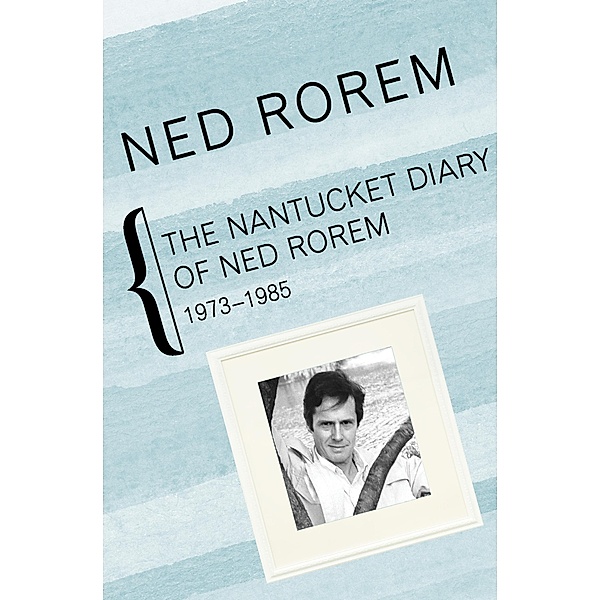 The Nantucket Diary of Ned Rorem, 1973-1985, Ned Rorem