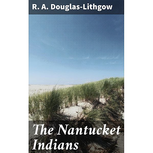 The Nantucket Indians, R. A. Douglas-Lithgow