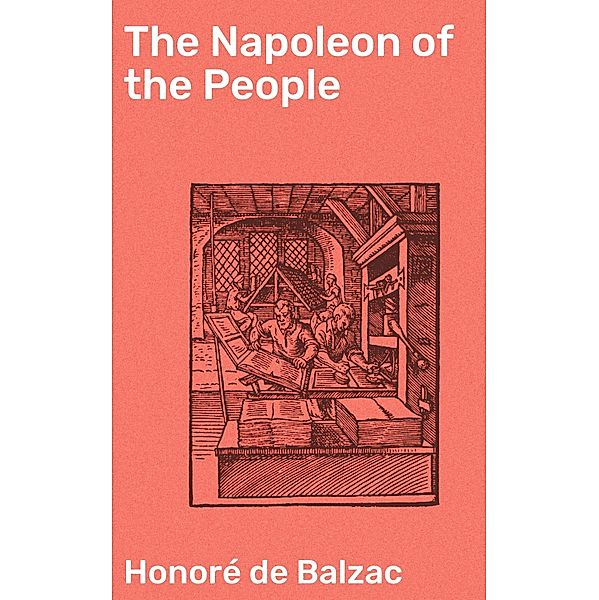 The Napoleon of the People, Honoré de Balzac