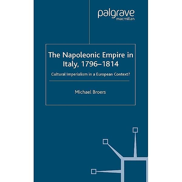 The Napoleonic Empire in Italy, 1796-1814, M. Broers
