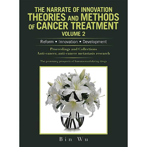 The Narrate of Innovation Theories and Methods of Cancer Treatment Volume 2, Bin Wu