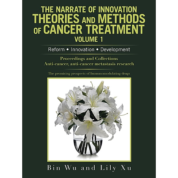 The Narrate of Innovation Theories and Methods of Cancer Treatment Volume 1, Bin Wu, Lily Xu