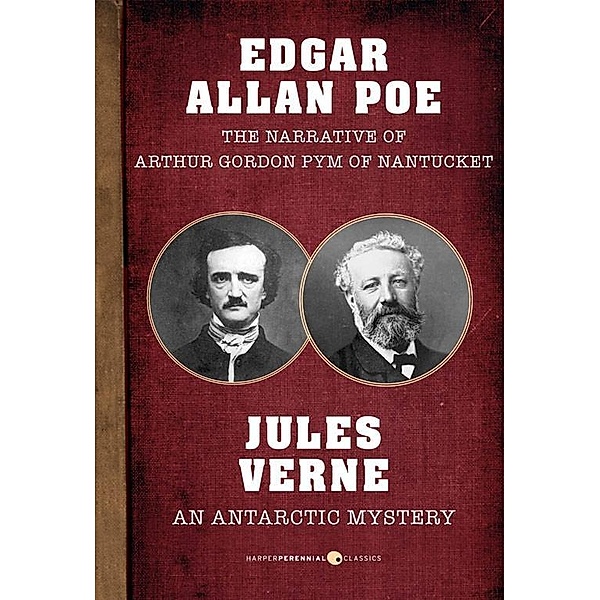 The Narrative of Arthur Gordon Pym of Nantucket and An Antarctic Mystery, Edgar Allan Poe, Jules Verne
