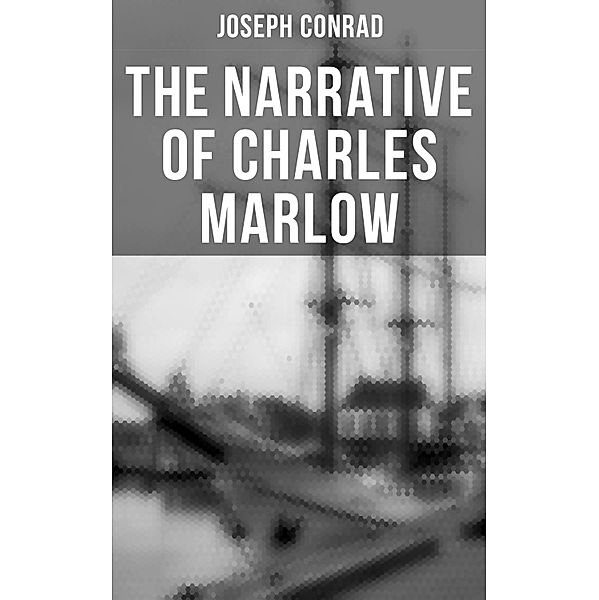 The Narrative of Charles Marlow, Joseph Conrad