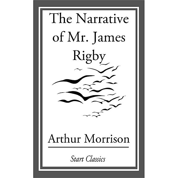 The Narrative of Mr. James Rigby, Arthur Morrison