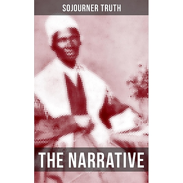 THE NARRATIVE OF SOJOURNER TRUTH, Sojourner Truth