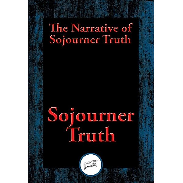 The Narrative of Sojourner Truth / Dancing Unicorn Books, Sojourner Truth