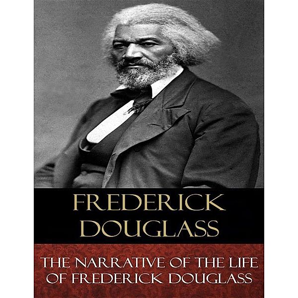 The Narrative of the Life of Frederick Douglass, Frederick Douglass