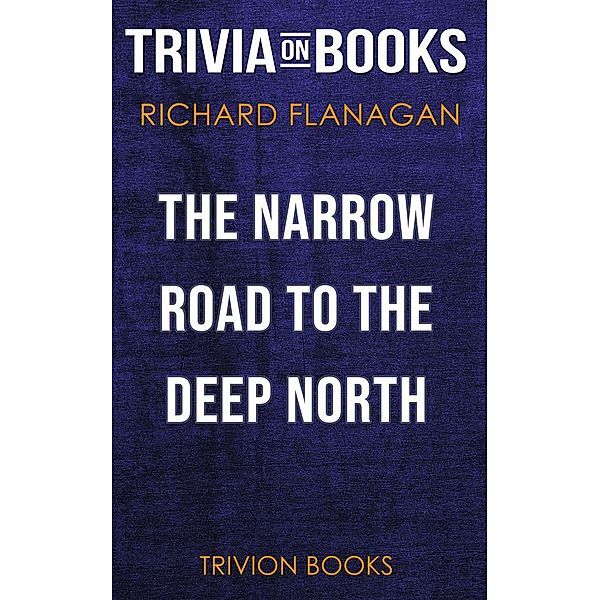 The Narrow Road to the Deep North by Richard Flanagan (Trivia-On-Books), Trivion Books