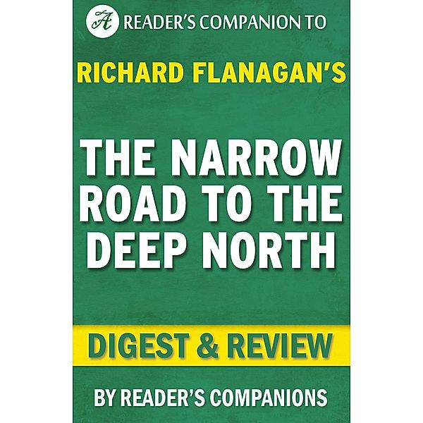 The Narrow Road to the Deep North: By Richard Flanagan | Digest & Review, Reader's Companions