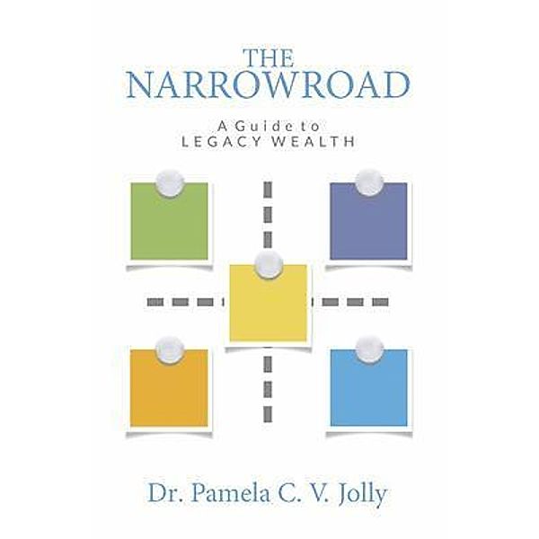 The NarrowRoad A Guide to Legacy Wealth, Pamela Jolly
