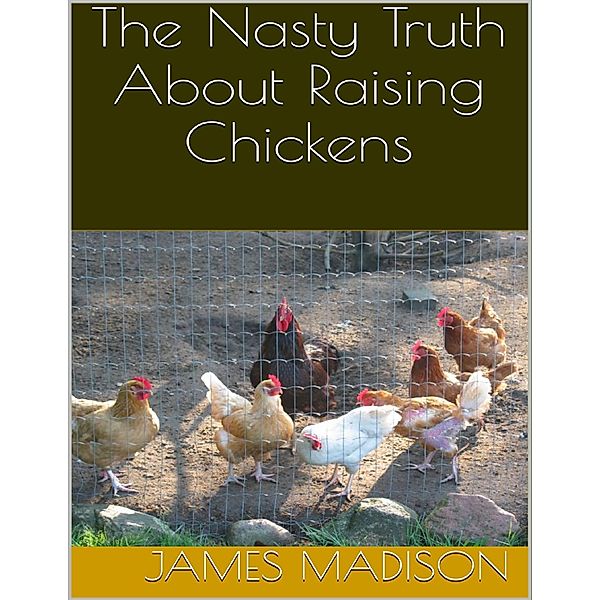 The Nasty Truth About Raising Chickens, James Madison