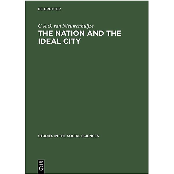 The Nation and the Ideal City / Studies in the Social Sciences Bd.1, C. A. O. van Nieuwenhuijze