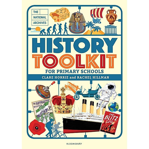 The National Archives History Toolkit for Primary Schools / Bloomsbury Education, Clare Horrie, Rachel Hillman