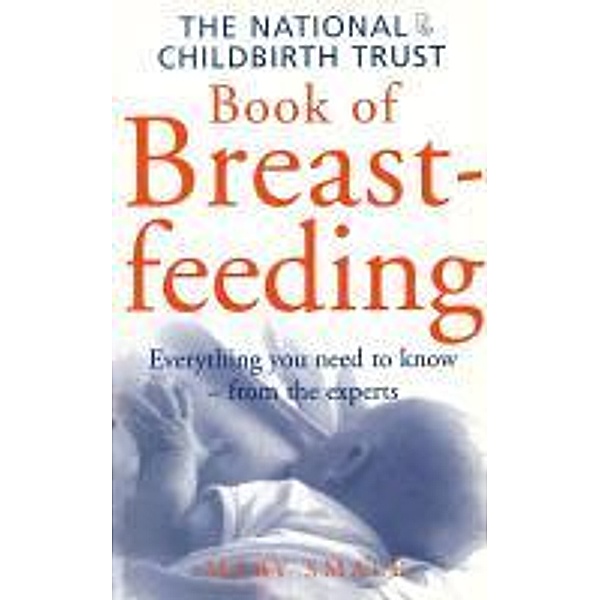 The National Childbirth Trust Book Of Breastfeeding, Mary Smale