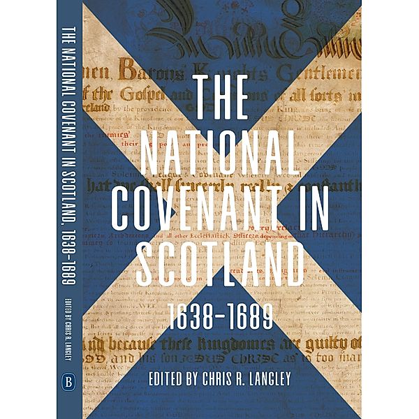The National Covenant in Scotland, 1638-1689 / Studies in Early Modern Cultural, Political and Social History Bd.37