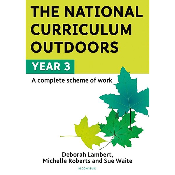 The National Curriculum Outdoors: Year 3 / Bloomsbury Education, Deborah Lambert, Michelle Roberts, Sue Waite