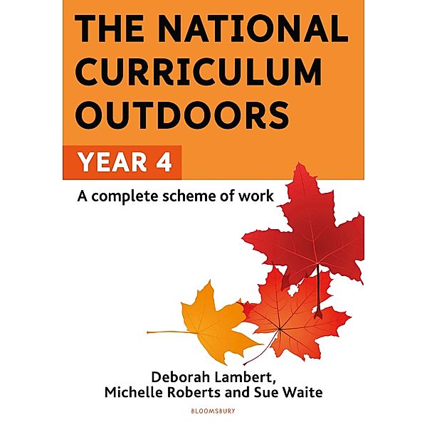 The National Curriculum Outdoors: Year 4 / Bloomsbury Education, Sue Waite, Michelle Roberts, Deborah Lambert
