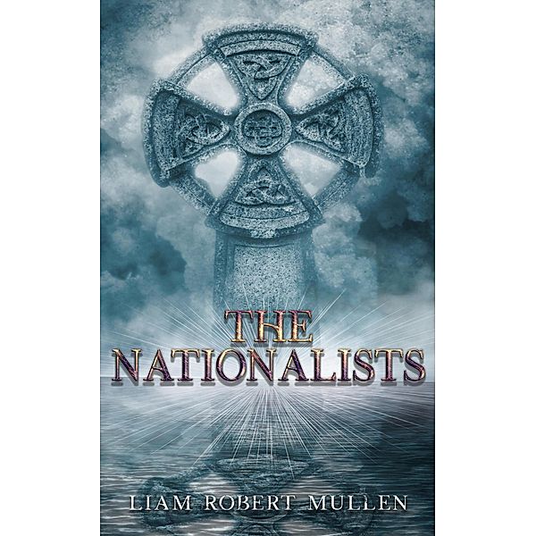 The Nationalists (Irish, #1) / Irish, Liam Robert Mullen