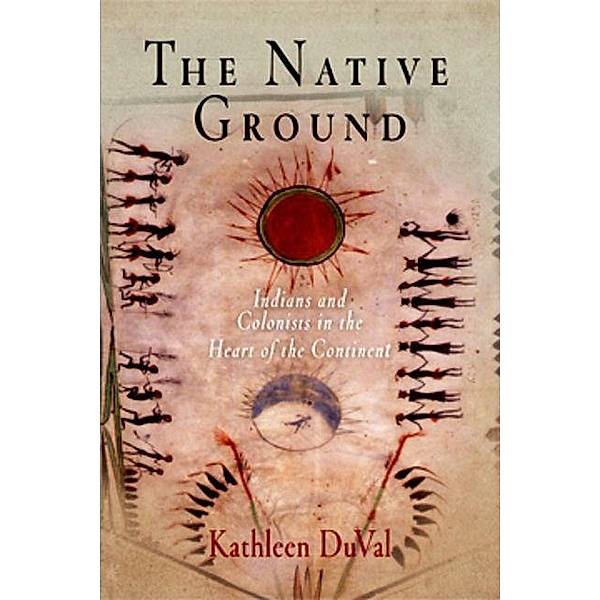 The Native Ground / Early American Studies, Kathleen DuVal
