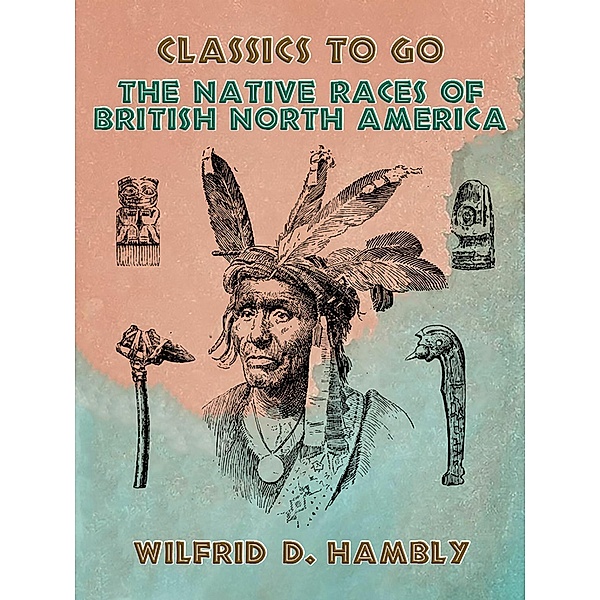 The Native Races of British North America, Wilfrid D. Hambly