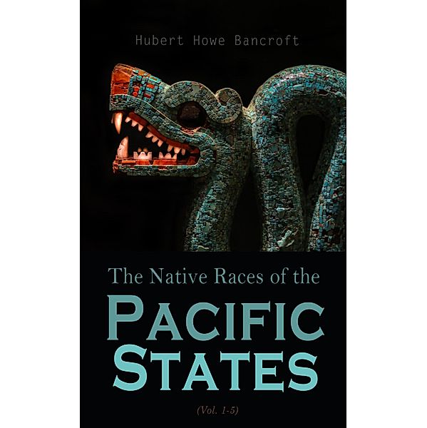 The Native Races (Vol. 1-5), Hubert Howe Bancroft