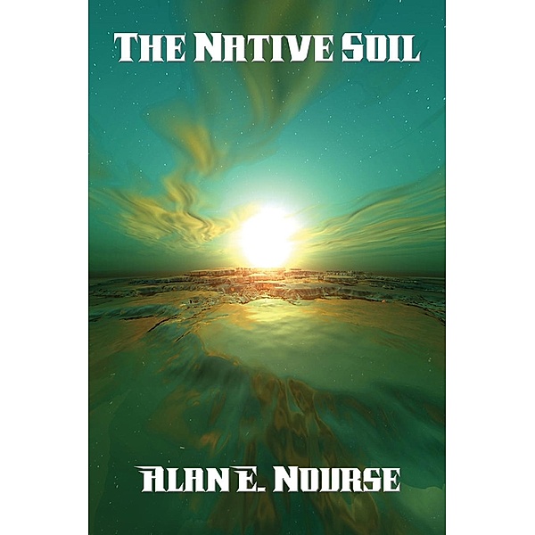 The Native Soil / Positronic Publishing, Alan E. Nourse