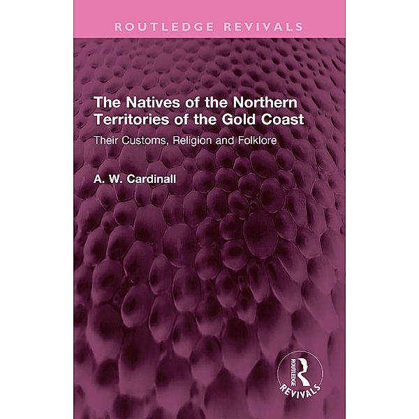 The Natives of the Northern Territories of the Gold Coast, A. W. Cardinall