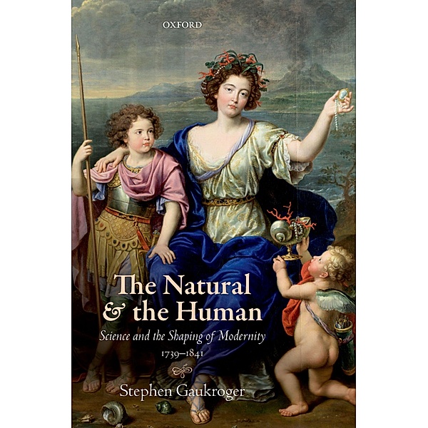 The Natural and the Human / Science and the Shaping of Modernity, Stephen Gaukroger