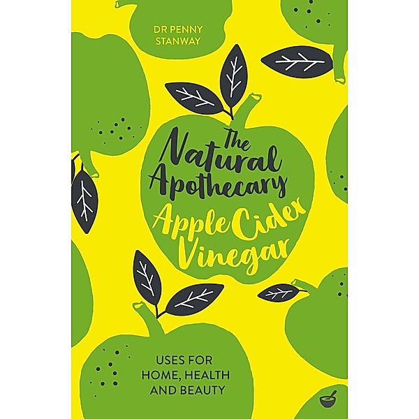 The Natural Apothecary: Apple Cider Vinegar, Penny Stanway