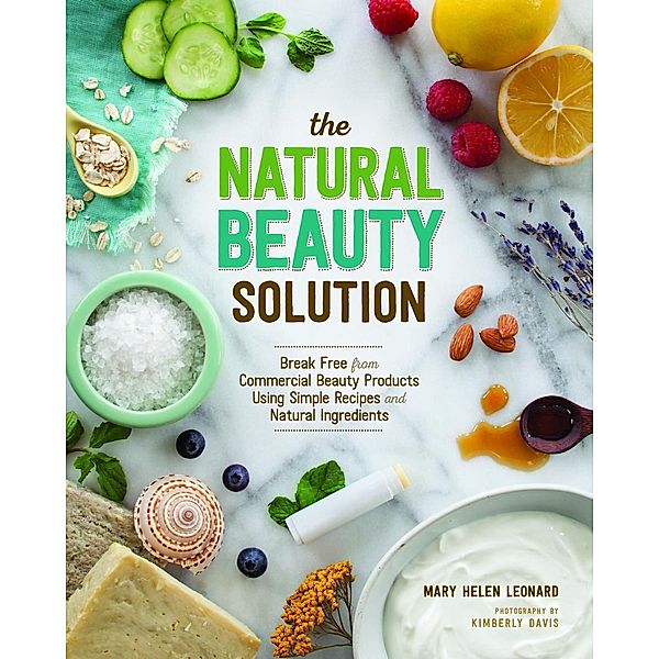 The Natural Beauty Solution / Spring House Press, Mary Helen Leonard