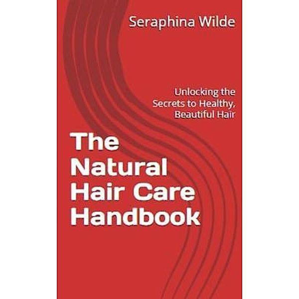The Natural Hair Care Handbook, Seraphina Wilde