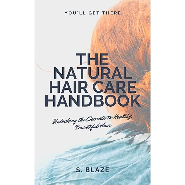 The Natural Hair Care Handbook: Unlocking the Secrets to Healthy, Beautiful Hair, Solstice Blaze