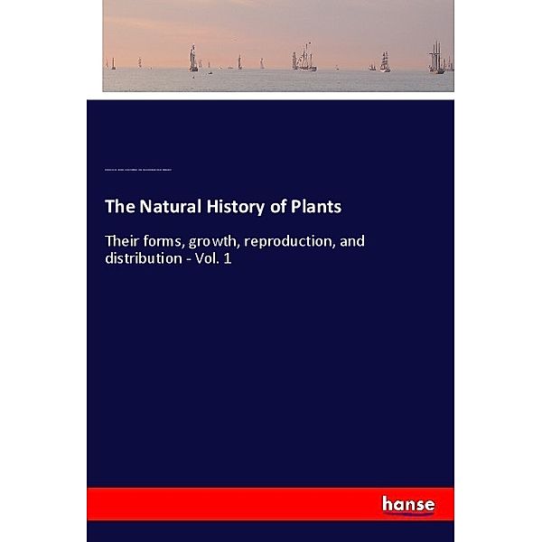 The Natural History of Plants, Anton Kerner von Marilaun, Francis Wall Oliver, Mary Frances Macdonald, Marian Balfour Busk