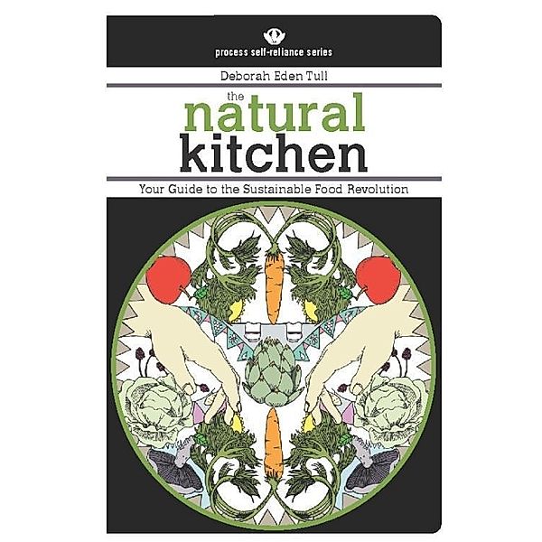 The Natural Kitchen / Process Self-reliance Series, Deborah Eden Tull