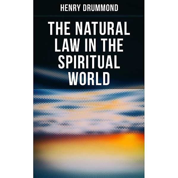 The Natural Law in the Spiritual World, Henry Drummond