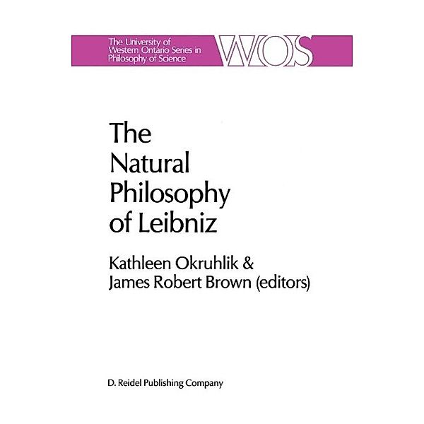 The Natural Philosophy of Leibniz / The Western Ontario Series in Philosophy of Science Bd.29