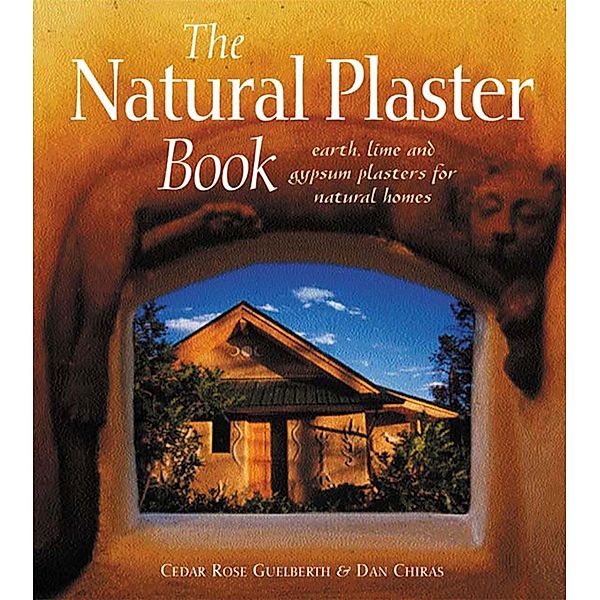 The Natural Plaster Book / New Society Publishers, Cedar Rose Guelberth, Dan Chiras