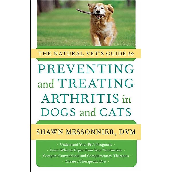 The Natural Vet's Guide to Preventing and Treating Arthritis in Dogs and Cats, Dvm Shawn Messonnier