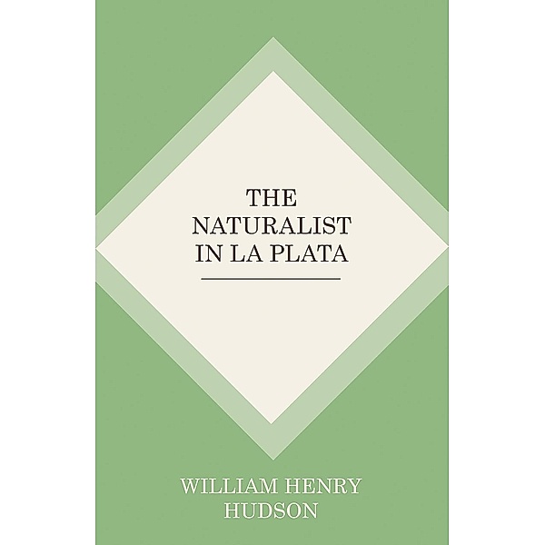 The Naturalist In La Plata, William Henry Hudson