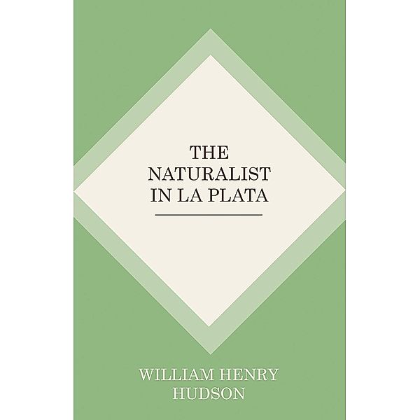 The Naturalist In La Plata, William Henry Hudson