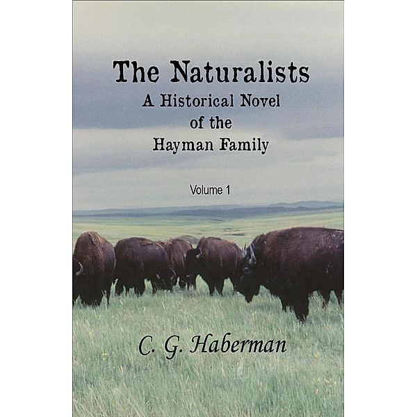 The Naturalists A Historical Novel of the Hayman Family (The Naturalists Trilogy, #1) / The Naturalists Trilogy, C. G. Haberman