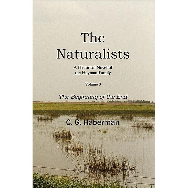 The Naturalists A Historical Novel of the Hayman Family (The Naturalists Trilogy, #3) / The Naturalists Trilogy, C. G. Haberman