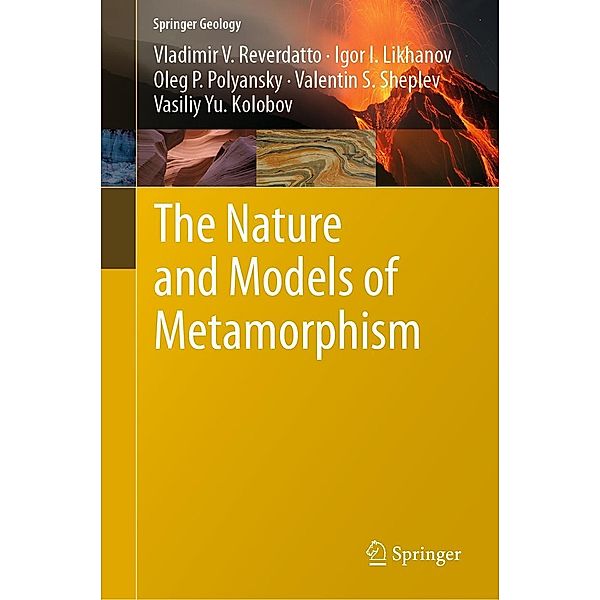 The Nature and Models of Metamorphism / Springer Geology, Vladimir V. Reverdatto, Igor I. Likhanov, Oleg P. Polyansky, Valentin S Sheplev, Vasiliy Yu Kolobov