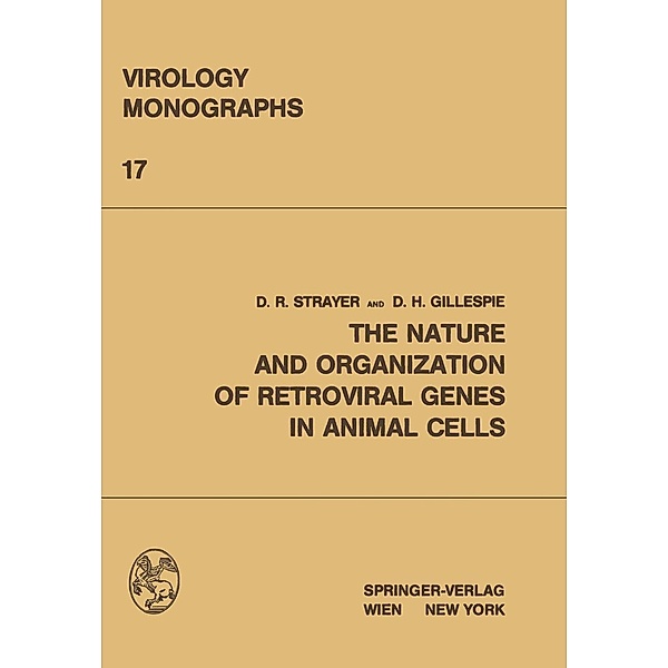 The Nature and Organization of Retroviral Genes in Animal Cells / Virology Monographs Die Virusforschung in Einzeldarstellungen Bd.17, David R. Strayer, D. H. Gillespie