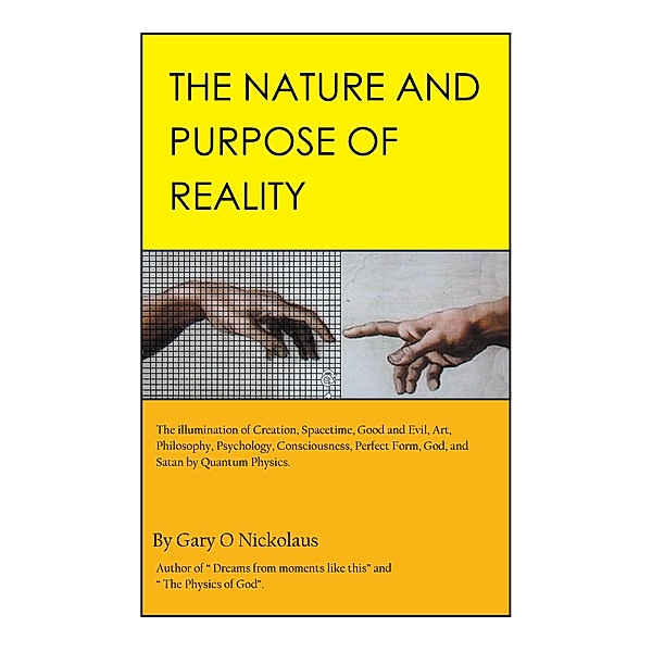The Nature and Purpose of Reality, Gary O Nickolaus
