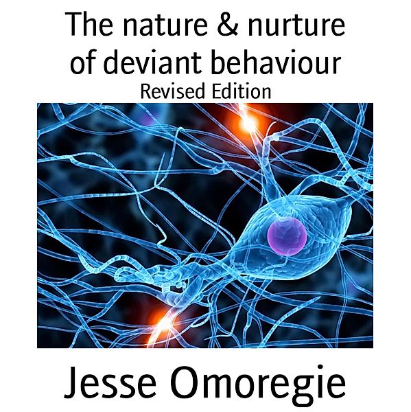 The nature & nurture of deviant behaviour, Jesse Omoregie